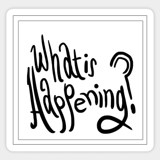 What is Happening? Shirt Sticker